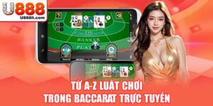 tu-a-z-luat-choi-trong-baccarat-truc-tuyen
